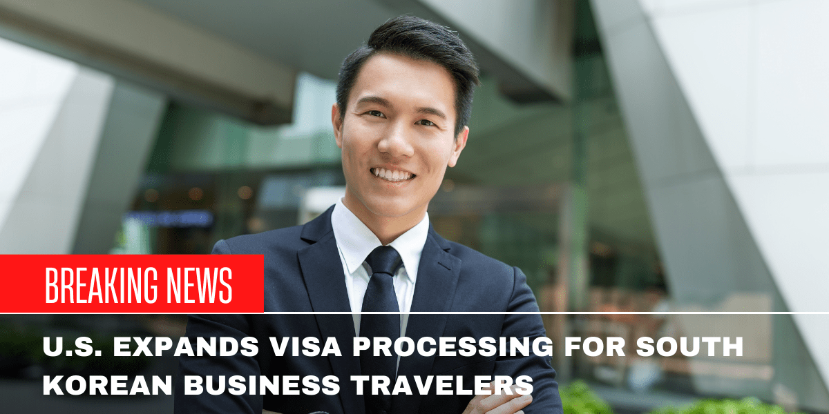 U.S. Expands Visa Processing for South Korean Business Travelers